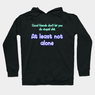 Good friends don't let you Hoodie